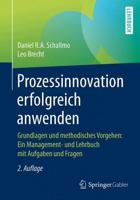 Prozessinnovation erfolgreich anwenden : Grundlagen und methodisches Vorgehen: Ein Management- und Lehrbuch mit Aufgaben und Fragen