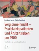 Vergissmeinnicht - Psychiatriepatienten Und Anstaltsleben Um 1900