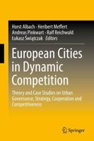 European Cities in Dynamic Competition : Theory and Case Studies on Urban Governance, Strategy, Cooperation and Competitiveness
