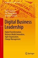 Digital Business Leadership : Digital Transformation, Business Model Innovation, Agile Organization, Change Management