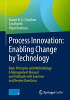 Process Innovation: Enabling Change by Technology : Basic Principles and Methodology: A Management Manual and Textbook with Exercises and Review Questions