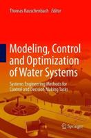 Modeling, Control and Optimization of Water Systems : Systems Engineering Methods for Control and Decision Making Tasks