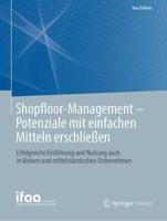 Shopfloor-Management - Potenziale mit einfachen Mitteln erschließen : Erfolgreiche Einführung und Nutzung auch in kleinen und mittelständischen Unternehmen