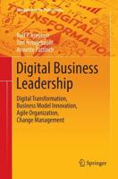 Digital Business Leadership : Digital Transformation, Business Model Innovation, Agile Organization, Change Management