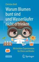 Warum Blumen bunt sind und Wasserläufer nicht ertrinken : Mit leichten Experimenten für Eltern und Kinder