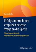 Erfolgsunternehmen - empirisch belegte Wege an die Spitze : Wie erlangen führende Unternehmen besondere Ergebnisse?