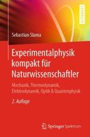 Experimentalphysik kompakt für Naturwissenschaftler : Mechanik, Thermodynamik, Elektrodynamik, Optik & Quantenphysik