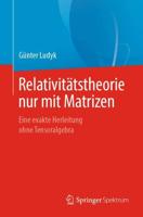 Relativitätstheorie nur mit Matrizen : Eine exakte Herleitung ohne Tensoralgebra