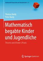 Mathematisch begabte Kinder und Jugendliche : Theorie und (Förder-)Praxis