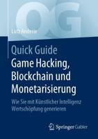 Quick Guide Game Hacking, Blockchain und Monetarisierung : Wie Sie mit Künstlicher Intelligenz Wertschöpfung generieren