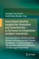 Deutschland zwischen europäischer Integration und Souveränismus - La Germania tra integrazione europea e sovranismo : Konstitutionalismus 100 Jahre nach der Weimarer Verfassung und seit 70 Jahren Grundgesetz - Il Costituzionalismo a 100 anni dalla costitu