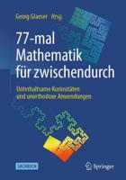 77-mal Mathematik für zwischendurch : Unterhaltsame Kuriositäten und unorthodoxe Anwendungen
