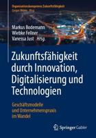 Zukunftsfähigkeit durch Innovation, Digitalisierung und Technologien : Geschäftsmodelle und Unternehmenspraxis im Wandel