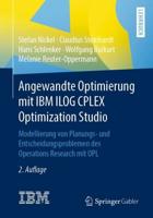 Angewandte Optimierung mit IBM ILOG CPLEX Optimization Studio : Modellierung von Planungs- und Entscheidungsproblemen des Operations Research mit OPL