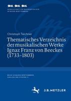 Thematisches Verzeichnis Der Musikalischen Werke Ignaz Franz Von Beeckes (1733-1803)