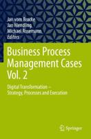 Business Process Management Cases. Vol. 2 Digital Transformation - Strategy, Processes and Execution