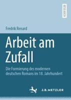Arbeit am Zufall : Die Formierung des modernen deutschen Romans im 18. Jahrhundert