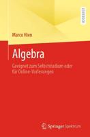 Algebra : Geeignet zum Selbststudium oder für Online-Vorlesungen
