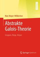 Abstrakte Galois-Theorie : Gruppen, Ringe, Körper