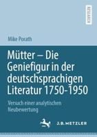 Mütter - Die Geniefigur in der deutschsprachigen Literatur 1750 - 1950 : Versuch einer analytischen Neubewertung
