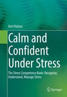 Calm and Confident Under Stress : The Stress Competence Book: Recognize, Understand, Manage Stress