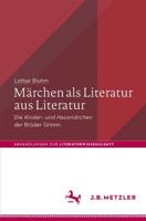 Märchen als Literatur aus Literatur : Die „Kinder- und Hausmärchen" der Brüder Grimm