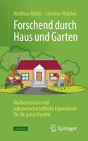 Forschend durch Haus und Garten : Mathematische und naturwissenschaftliche Experimente für die ganze Familie