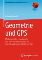 Geometrie und GPS : Mathematische, physikalische und technische Grundlagen der Satellitenortung verständlich erklärt