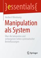 Manipulation als System : Über die bekannten und verborgenen Seiten systematischer Beeinflussungen