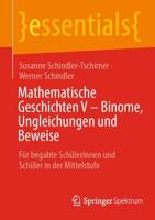 Mathematische Geschichten V - Binome, Ungleichungen und Beweise : Für begabte Schülerinnen und Schüler in der Mittelstufe