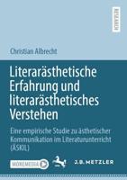 Literarästhetische Erfahrung und literarästhetisches Verstehen : Eine empirische Studie zu ästhetischer Kommunikation im Literaturunterricht (ÄSKIL)