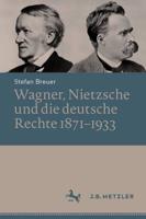 Wagner, Nietzsche Und Die Deutsche Rechte 1871-1933