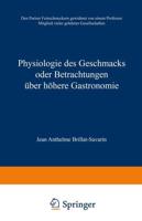 Physiologie Des Geschmacks Oder Betrachtungen Über Höhere Gastronomie