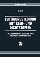 Fertigungstechnik Mit Kleb- Und Dichtstoffen: Praxishandbuch Der Kleb- Und Dichtstoffverarbeitung