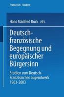 Deutsch-französische Begegnung und europäischer Bürgersinn : Studien zum Deutsch-Französischen Jugendwerk 1963-2003