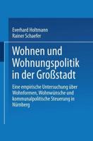Wohnen Und Wohnungspolitik in Der Grossstadt: Eine Empirische Untersuchung Uber Wohnformen, Wohnwunsche Und Kommunalpolitische Steuerung in Nurnberg
