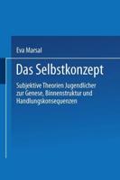 Das Selbstkonzept - Subjektive Theorien Jugendlicher zur Genese, Binnenstruktur und Handlungskonsequenzen : Von der Idiographie zur Nomothetik