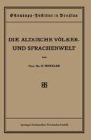 Quellen und Studien : Sechste Abteilung: Sprachwissenschaft, I. Heft: Die Altaische Völker- und Sprachenwelt