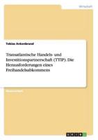 Transatlantische Handels- und Investitionspartnerschaft (TTIP). Die Herausforderungen eines Freihandelsabkommens