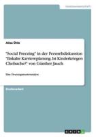 "Social Freezing" in der Fernsehdiskussion "Eiskalte Karriereplanung. Ist Kinderkriegen Chefsache?" von Günther Jauch:Eine Deutungsmusteranalyse