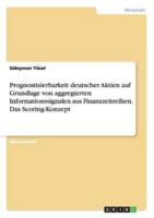 Prognostizierbarkeit deutscher Aktien auf Grundlage von aggregierten Informationssignalen aus Finanzzeitreihen. Das Scoring-Konzept