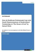 How do Healthcare Professionals Cope with Death? Representations of Death-related Terminology  in "The House of God" by Samuel Shem:An analysis of a one year experience at the Best Medical Center in Boston