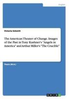 The American Theater of Change. Images of the Past in Tony Kushner's "Angels in America" and Arthur Miller's "The Crucible"