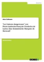 "Les Liaisons dangereuses" von Pierre-Ambroise-François Choderlos de Laclos. Eine feministische Marquise de Merteuil?