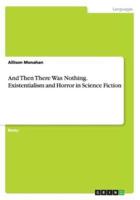 And Then There Was Nothing. Existentialism and Horror in Science Fiction