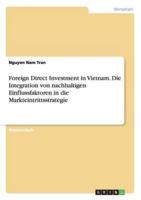 Foreign Direct Investment in Vietnam. Die Integration von nachhaltigen Einflussfaktoren in die Markteintrittsstrategie