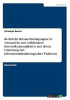 Rechtliche Rahmenbedingungen Für Vertrauliche Und Verbindliche Internetkommunikation Und Deren Umsetzung Mit Informationstechnologischen Verfahren