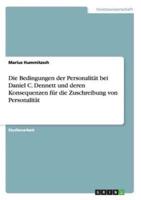 Die Bedingungen Der Personalität Bei Daniel C. Dennett Und Deren Konsequenzen Für Die Zuschreibung Von Personalität