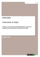 Cybercrime in Nepal:Whether or not Nepalese legal standard address current and prospective modus operandi of cybercrime in Nepal?