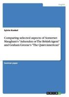 Comparing selected aspects of Somerset Maugham's "Ashenden or The British Agent" and Graham Greene's "The Quiet American"